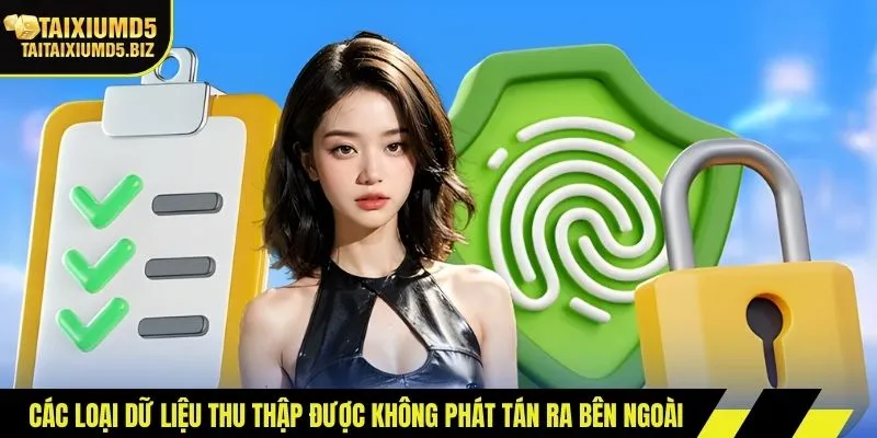 Các loại dữ liệu thu thập được không phát tán ra bên ngoài