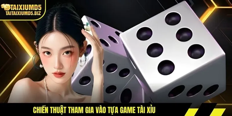 Chiến thuật tham gia vào tựa game tài xỉu