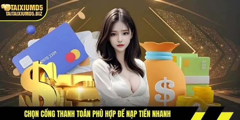 Chọn cổng thanh toán phù hợp để nạp tiền nhanh