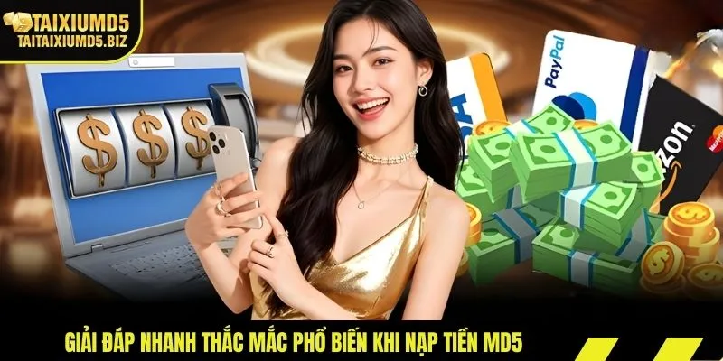 Giải đáp nhanh thắc mắc phổ biến khi nạp tiền MD5