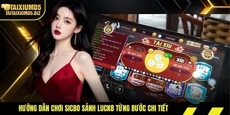 Hướng dẫn chơi sicbo sảnh LUCK8 từng bước chi tiết