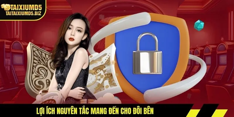 Lợi ích nguyên tắc mang đến cho đôi bên