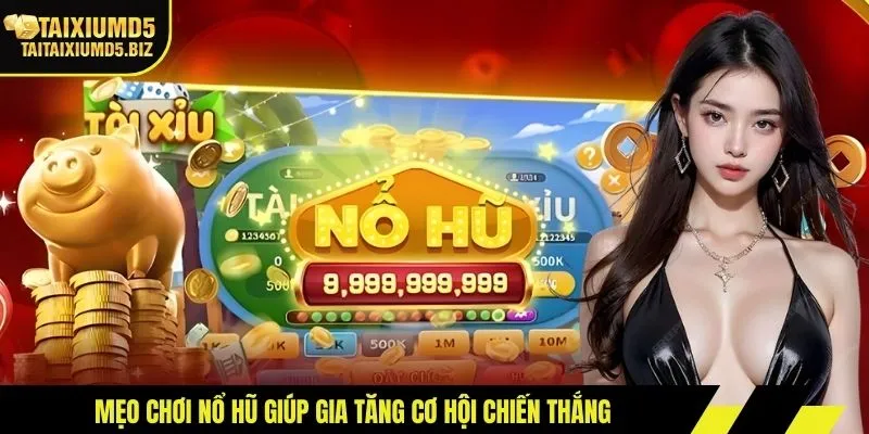 Mẹo chơi nổ hũ giúp gia tăng cơ hội chiến thắng