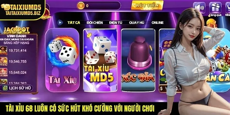 Tài xỉu 68 luôn có sức hút khó cưỡng với người chơi