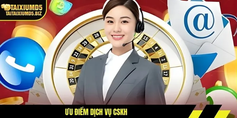 Ưu điểm dịch vụ CSKH