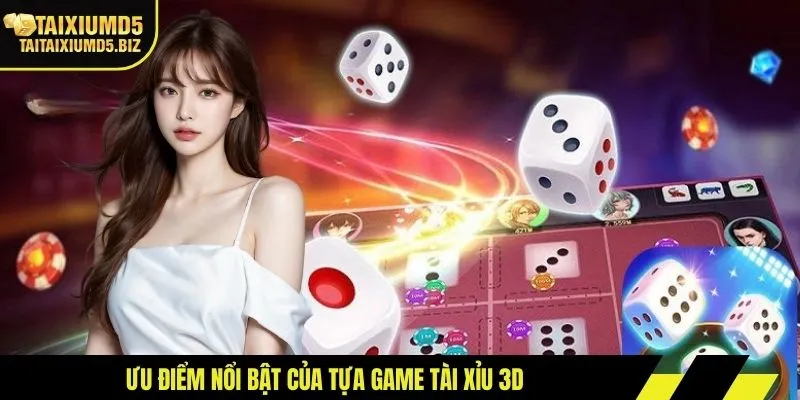 Ưu điểm nổi bật của tựa game tài xỉu 3D